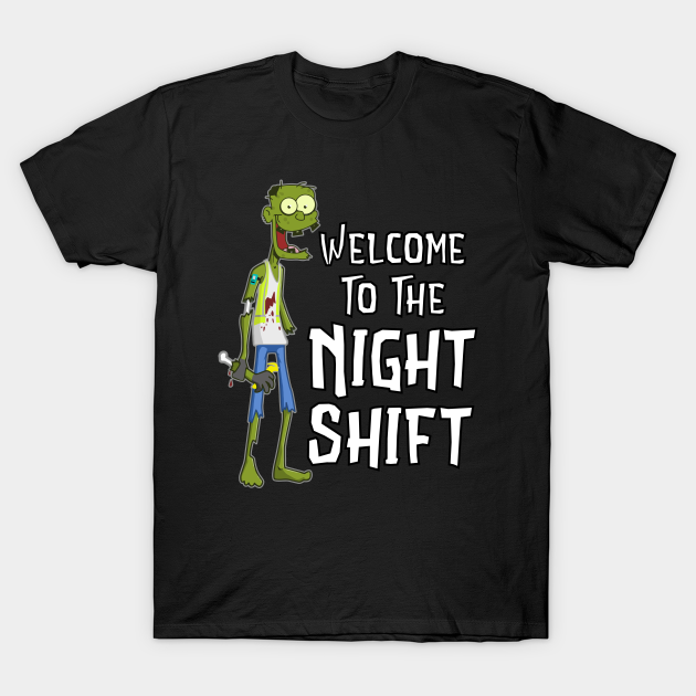 Welcome To The Night Shift Zombie Amazombie T Shirt Teepublic 2935